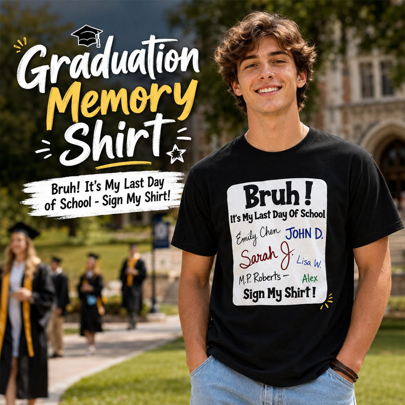 Bruh It's My Last Day of School Sign My Shirt Graduation