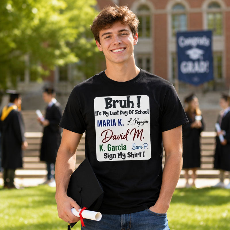 Bruh It's My Last Day of School Sign My Shirt Graduation