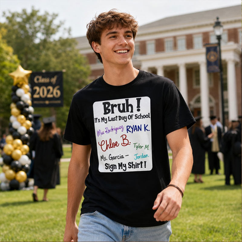 Bruh It's My Last Day of School Sign My Shirt Graduation