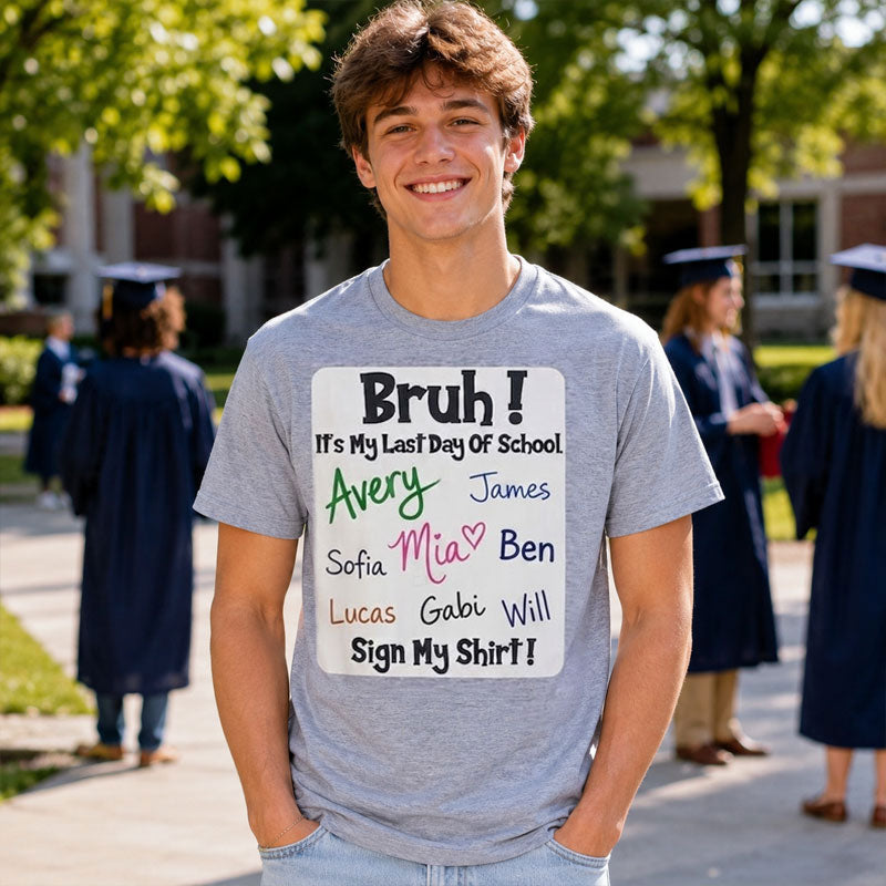 Bruh It's My Last Day of School Sign My Shirt Graduation